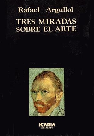 TRES MIRADAS SOBRE EL ARTE | 9788474261097 | ARGULLOL, RAFAEL | Llibreria Aqualata | Comprar libros en catalán y castellano online | Comprar libros Igualada