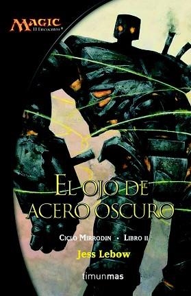 OJO DE ACERO OSCURO, EL (CICLO MIRRODIN II) | 9788448034481 | LEBOW, JESS | Llibreria Aqualata | Comprar libros en catalán y castellano online | Comprar libros Igualada