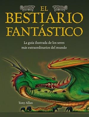 BESTIARIO FANTASTICO, EL (GUIA ILUSTRADA TAPA DURA) | 9788448036560 | ALLAN, TONY | Llibreria Aqualata | Comprar llibres en català i castellà online | Comprar llibres Igualada