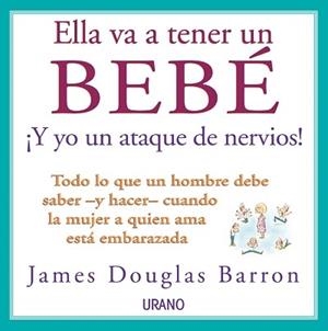 ELLA VA A TENER UN BEBE Y YO UN ATAQUE DE NERVIOS | 9788479534240 | DOUGLAS BARRON, JAMES | Llibreria Aqualata | Comprar libros en catalán y castellano online | Comprar libros Igualada