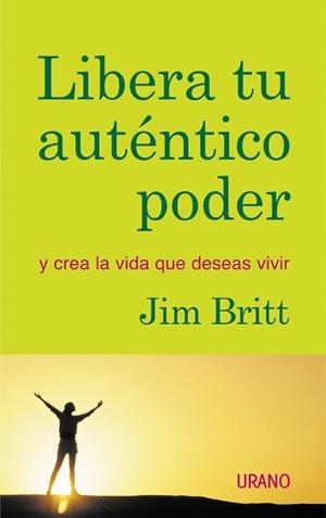 LIBERA TU AUTENTICO PODER (Y CREA LA VIDA QUE DESEAS VIVIR) | 9788479535124 | BRITT, JIM | Llibreria Aqualata | Comprar llibres en català i castellà online | Comprar llibres Igualada