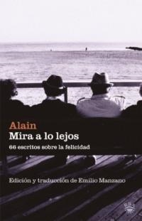 MIRA A LO LEJOS, 66 ESCRITOS SOBRE LA FELICIDAD | 9788479018771 | ALAIN | Llibreria Aqualata | Comprar llibres en català i castellà online | Comprar llibres Igualada