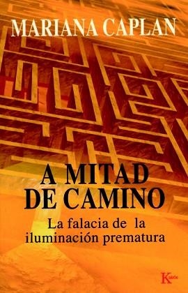A MITAD DE CAMINO. LA FALACIA DE LA ILUMINACION PREMATURA | 9788472455641 | CAPLAN, MARIANA | Llibreria Aqualata | Comprar llibres en català i castellà online | Comprar llibres Igualada