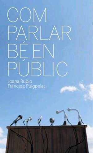 COM PARLAR BE EN PUBLIC | 9788496499577 | RUBIO, JOANA / PUIGPELAT, FRANCESC | Llibreria Aqualata | Comprar libros en catalán y castellano online | Comprar libros Igualada