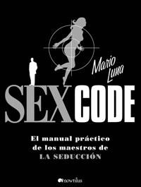 SEX CODE. MANUAL PRACTICO DE LOS MAESTROS DE LA SEDUCCION | 9788497633734 | LUNA, MARIO | Llibreria Aqualata | Comprar llibres en català i castellà online | Comprar llibres Igualada