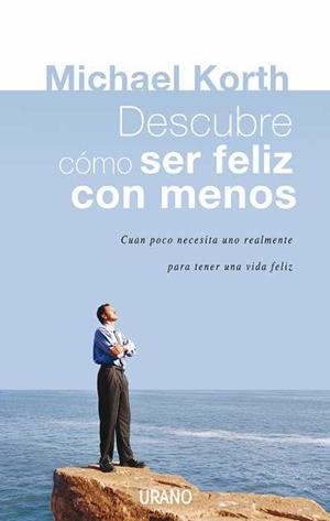 DESCUBRE COMO SER FELIZ CON MENOS. EL ARTE DE LA AUSTERIDAD | 9788479536459 | KORTH, MICHAEL | Llibreria Aqualata | Comprar llibres en català i castellà online | Comprar llibres Igualada