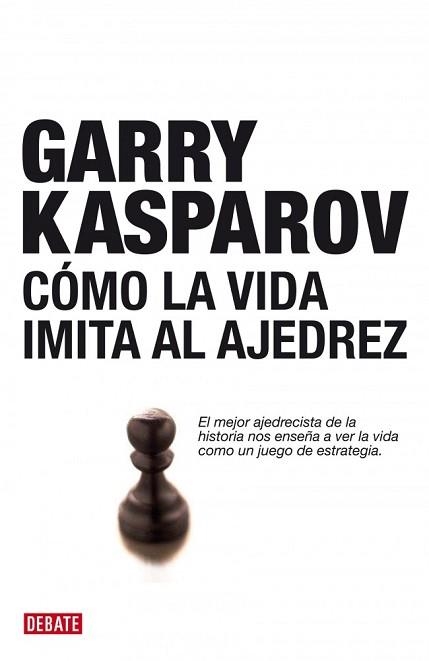 COMO LA VIDA IMITA AL AJEDREZ | 9788483067116 | KASPAROV, GARRY | Llibreria Aqualata | Comprar libros en catalán y castellano online | Comprar libros Igualada