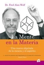 MENTE EN LA MATERIA, LA. UNA NUEVA ALQUIMIA DE LA CIENCIA Y | 9788484451723 | WOLF, FRED ALAN | Llibreria Aqualata | Comprar libros en catalán y castellano online | Comprar libros Igualada