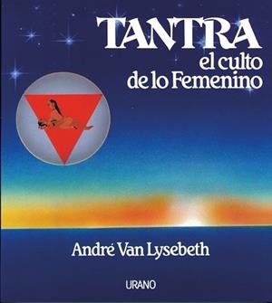 TANTRA,EL CULTO DE LO FEMENINO | 9788486344771 | VAN LYSEBETH, ANDRE | Llibreria Aqualata | Comprar llibres en català i castellà online | Comprar llibres Igualada