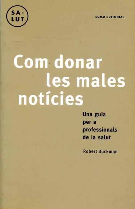 COM DONAR LES NOTICIES.UN GUIA PER A PROFESSIONAL DE LA SALU | 9788476024829 | BUCKMAN, ROBERT | Llibreria Aqualata | Comprar libros en catalán y castellano online | Comprar libros Igualada