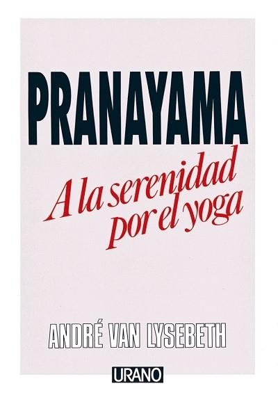 PRANAYAMA, A LA SERENIDAD POR EL YOGA | 9788486344108 | VAN LYSEBETH, ANDRE | Llibreria Aqualata | Comprar libros en catalán y castellano online | Comprar libros Igualada