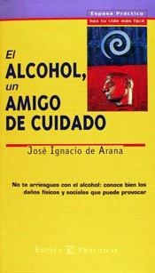 ALCOHOL, UN AMIGO DE CUIDADO, EL | 9788423924639 | DE ARANA, JOSE IGNACIO | Llibreria Aqualata | Comprar libros en catalán y castellano online | Comprar libros Igualada