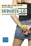 SEDUEIX-LO. TOTS ELS SECRETS PER SER UNA DONA IRRESISTIBLE | 9788466406437 | BANUS, M. DEL CARME / MARTIN, ALEX | Llibreria Aqualata | Comprar llibres en català i castellà online | Comprar llibres Igualada