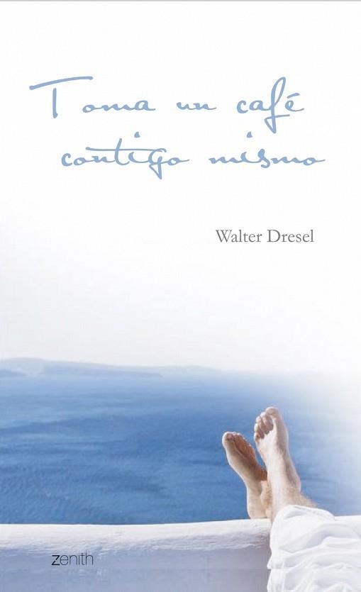 TOMA UN CAFE CONTIGO MISMO (ZENITH) | 9788445080023 | DRESEL, WALTER | Llibreria Aqualata | Comprar libros en catalán y castellano online | Comprar libros Igualada