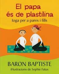 PAPA ES DE PLASTELINA, EL . YOGA PER A PARES Y FILLS | 9788478714162 | BAPTISTE, BARON | Llibreria Aqualata | Comprar libros en catalán y castellano online | Comprar libros Igualada