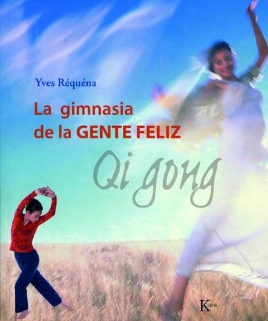 GIMNASIA DE LA GENTE FELIZ : QI GONG, LA | 9788472456143 | REQUENA, YVES | Llibreria Aqualata | Comprar libros en catalán y castellano online | Comprar libros Igualada