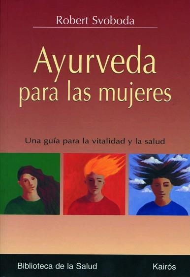 AYURVEDA PARA LAS MUJERES : UNA GUIA PARA LA VITALIDAD Y LA | 9788472456259 | SVOBODA, ROBERT E. (1953- ) | Llibreria Aqualata | Comprar libros en catalán y castellano online | Comprar libros Igualada