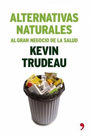 ALTERNATIVAS NATURALES. AL GRAN NEGOCIO DA LA SALUD | 9788484605553 | TRUDEAU, KEVIN | Llibreria Aqualata | Comprar llibres en català i castellà online | Comprar llibres Igualada