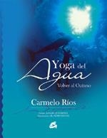YOGA DEL AGUA : VOLVER AL OCEANO | 9788484451181 | RIOS, CARMELO | Llibreria Aqualata | Comprar libros en catalán y castellano online | Comprar libros Igualada