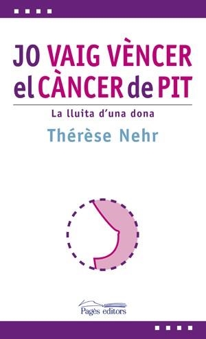JO VAIG VENCER EL CANCER DE PIT. LA LLUITA D'UNA DONA | 9788497797030 | NEHR, THERESE | Llibreria Aqualata | Comprar libros en catalán y castellano online | Comprar libros Igualada