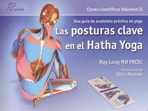 POSTURAS CLAVE EN EL HATHA YOGA (CLAVES CIENTÍFICAS VOL II | 9788495376848 | LONG, RAY | Llibreria Aqualata | Comprar llibres en català i castellà online | Comprar llibres Igualada
