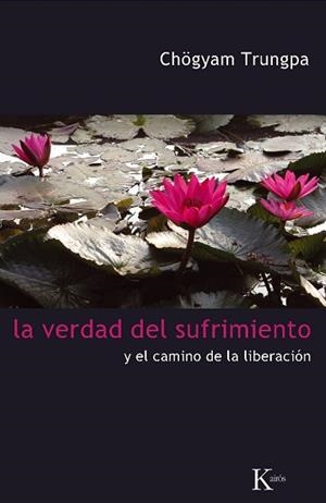 VERDAD DEL SUFRIMIENTO, LA / Y EL CAMINO DE LA LIBERACION | 9788472457454 | TRUNGPA, CHOGYAM | Llibreria Aqualata | Comprar libros en catalán y castellano online | Comprar libros Igualada