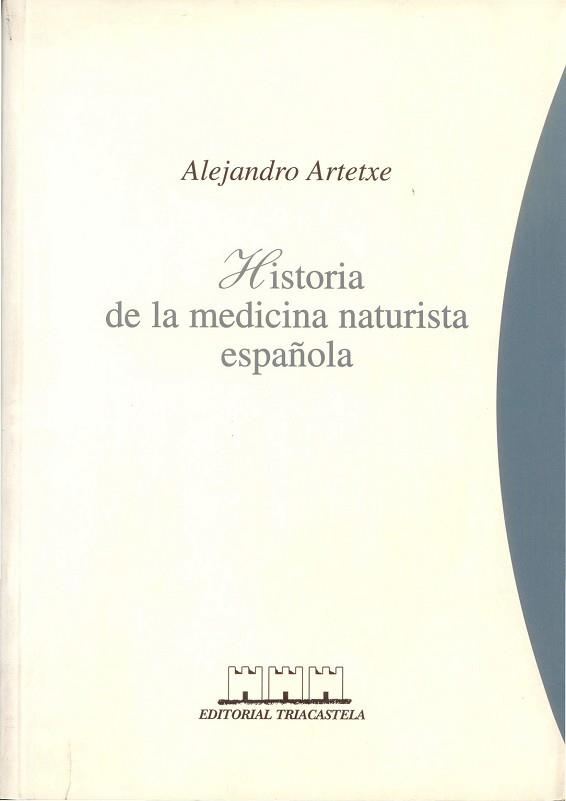 HISTORIA DE LA MEDICINA NATURISTA ESPAÑOLA | 9788493091439 | ARTETXE, ALEJANDRO | Llibreria Aqualata | Comprar libros en catalán y castellano online | Comprar libros Igualada