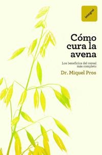 COMO CURA LA AVENA | 9788492981403 | PROS CASAS, DR. MIQUEL | Llibreria Aqualata | Comprar libros en catalán y castellano online | Comprar libros Igualada