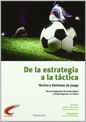 DE LA ESTRATEGIA A LA TACTICA. TACTICA Y SISTEMAS DE JUEGO | 9788428333139 | DIAZ GALA, ISMAEL J / FEITO BLANCO, JAVIER J | Llibreria Aqualata | Comprar llibres en català i castellà online | Comprar llibres Igualada