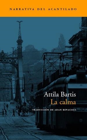 CALMA, LA (NARRATIVA DEL ACANTILADO 52) | 9788496136168 | BARTIS, ATTILA | Llibreria Aqualata | Comprar libros en catalán y castellano online | Comprar libros Igualada