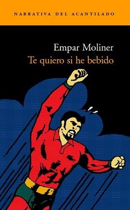TE QUIERO SI HE BEBIDO (NARRATIVA ACANTILADO 69) | 9788496136663 | MOLINER, EMPAR | Llibreria Aqualata | Comprar libros en catalán y castellano online | Comprar libros Igualada