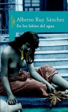 EN LOS LABIOS DEL AGUA | 9788420467672 | RUY SANCHEZ, ALBERTO | Llibreria Aqualata | Comprar libros en catalán y castellano online | Comprar libros Igualada
