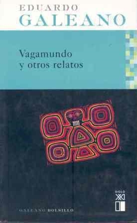 VAGAMUNDO Y OTROS RELATOS | 9788432311918 | GALEANO, EDUARDO | Llibreria Aqualata | Comprar libros en catalán y castellano online | Comprar libros Igualada