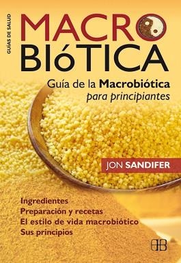 MACROBIOTICA. GUIA DE LA MACROBIOTICA PARA PRINCIPIANTES | 9788496111882 | SANDIFER, JON | Llibreria Aqualata | Comprar libros en catalán y castellano online | Comprar libros Igualada