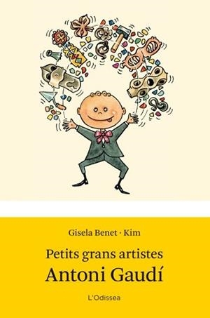 ANTONI GAUDI. PETITS GRANS ARTISTES | 9788499327662 | BENET, GISELA / KIM | Llibreria Aqualata | Comprar libros en catalán y castellano online | Comprar libros Igualada