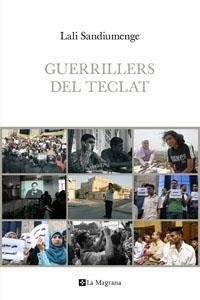 GUERRILLERS DEL TECLAT. LA REVOLTA DELS BLOGUERS ARABS DES DE DINS | 9788482642765 | SANDIUMENGE, LALI | Llibreria Aqualata | Comprar libros en catalán y castellano online | Comprar libros Igualada