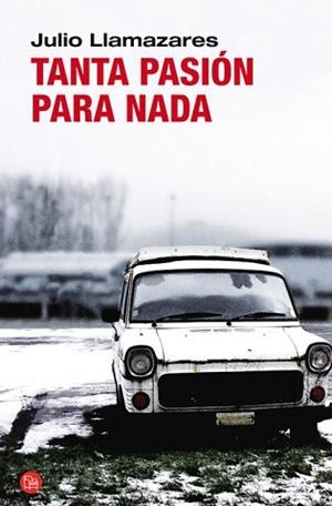 TANTA PASION PARA NADA  | 9788466325592 | LLAMAZARES, JULIO | Llibreria Aqualata | Comprar libros en catalán y castellano online | Comprar libros Igualada