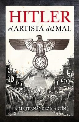 HITLER, EL ARTISTA DEL MAL | 9788496632776 | FERNANDEZ MARTIN, JAIME | Llibreria Aqualata | Comprar libros en catalán y castellano online | Comprar libros Igualada