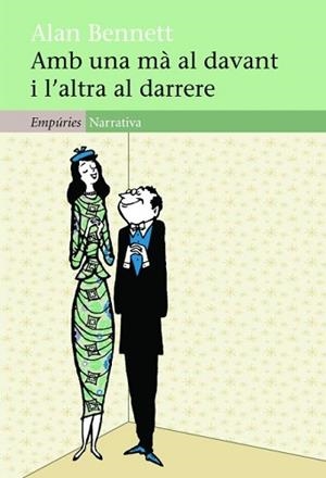 AMB UNA MÀ AL DAVANT I L'ALTRA AL DARRERE | 9788497877749 | BENNETT, ALAN | Llibreria Aqualata | Comprar libros en catalán y castellano online | Comprar libros Igualada