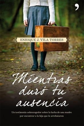 MIENTRAS DURÓ TU AUSENCIA | 9788499980973 | VILA TORRES, ENRIQUE J. | Llibreria Aqualata | Comprar libros en catalán y castellano online | Comprar libros Igualada