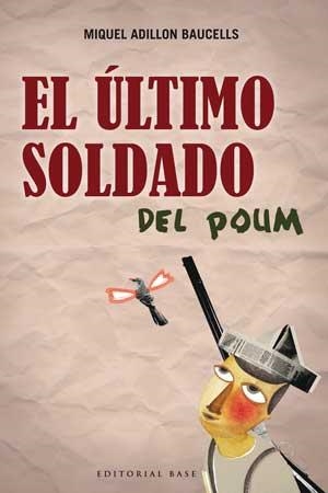 ÚLTIMO SOLDADO DEL POUM, EL | 9788493916145 | ADILLON BAUCELLS, MIQUEL | Llibreria Aqualata | Comprar libros en catalán y castellano online | Comprar libros Igualada