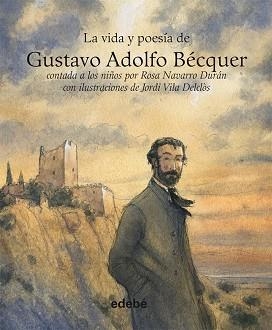 VIDA Y POESÍA DE GUSTAVO ADOLFO BECQUER, LA | 9788468303109 | NAVARRO DURÁN, ROSA / VILA DELCLÓS, JORDI | Llibreria Aqualata | Comprar libros en catalán y castellano online | Comprar libros Igualada