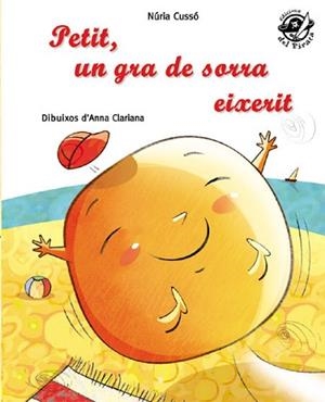 PETIT, UN GRA DE SORRA EIXERIT | 9788496569928 | CUSSÓ, NURIA / CLARIANA, ANNA | Llibreria Aqualata | Comprar libros en catalán y castellano online | Comprar libros Igualada