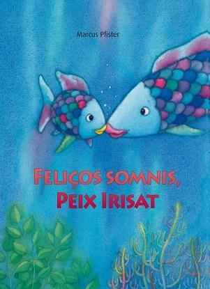 FELIÇOS SOMNIS, PEIX IRISAT | 9788448833862 | PFISTER, MARCUS | Llibreria Aqualata | Comprar libros en catalán y castellano online | Comprar libros Igualada