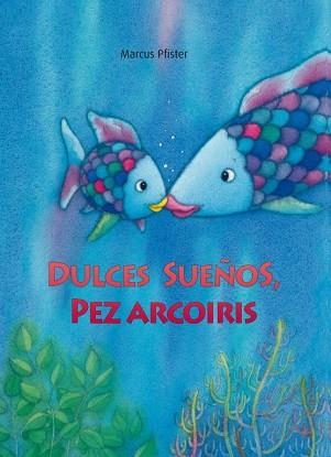 DULCES SUEÑOS, PEZ ARCOÍRIS | 9788448833855 | PFISTER, MARCUS | Llibreria Aqualata | Comprar libros en catalán y castellano online | Comprar libros Igualada
