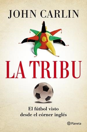 TRIBU, LA. EL FÚTBOL VISTO DESDE EL CÓRNER INGLÉS | 9788408004844 | CARLIN, JOHN | Llibreria Aqualata | Comprar libros en catalán y castellano online | Comprar libros Igualada