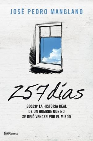 257 DÍAS. BOSCO: LA HISTORIA REAL DE UN HOMBRE QUE NO SE DEJÓ VENCER POR EL MIEDO | 9788408004875 | MANGLANO, JOSÉ PEDRO | Llibreria Aqualata | Comprar llibres en català i castellà online | Comprar llibres Igualada