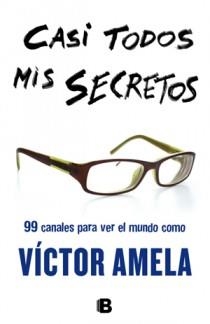 CASI TODOS MIS SECRETOS. 99 CANALES PARA VER EL MUNDO | 9788466651103 | AMELA, VÍCTOR | Llibreria Aqualata | Comprar llibres en català i castellà online | Comprar llibres Igualada