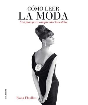 COMO LEER LA MODA. UNA GUIA PARA COMPRENDER LOS ESTILOS | 9788496669727 | FFOULKES, FIONA | Llibreria Aqualata | Comprar libros en catalán y castellano online | Comprar libros Igualada