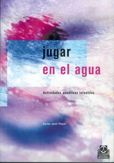 JUGAR EN EL AGUA. ACTIVIDADES ACUATICAS INFANTILES | 9788480195362 | JARDI PINYOL, CARLES | Llibreria Aqualata | Comprar libros en catalán y castellano online | Comprar libros Igualada